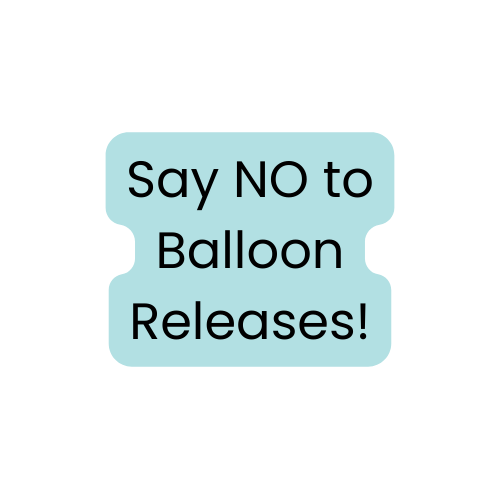 Say NO! To Balloon Releases!